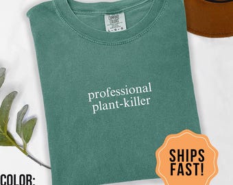 Professional Plant Killer Shirt - Funny Gardening Fail Tee - Comfort Colors Unisex Top
