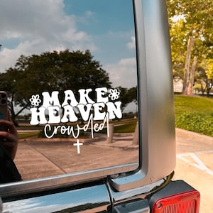 Vinyl Car Decal | Make Heaven Crowded | Cute Christian Bumper Sticker | Coffee Mug/Mirror/Tumbler/ Laptop Decal | Customizable Colors