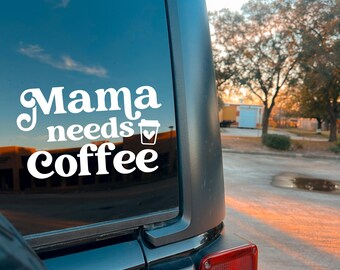 Vinyl Car Decal | Mama Needs Coffee | Funny Motherhood Window / Bumper Sticker | Mug / Mirror / Tumbler/ Laptop Decal | Customizable Colors