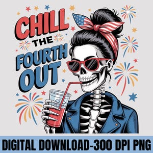 Chill the Fourth Out PNG, Funny Skeleton 4th of July Sublimation, Patriotic Skull Shirt Design, Independence Day Clipart