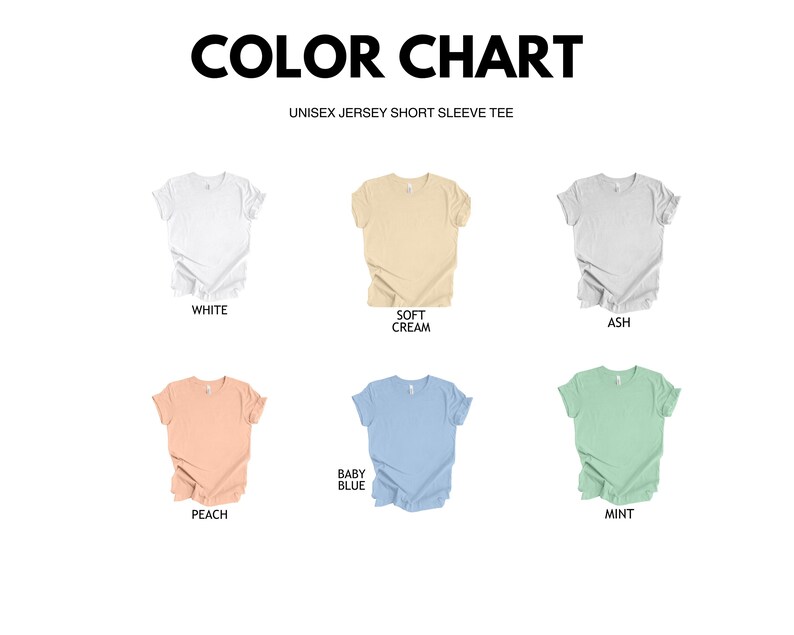 May include: Color chart showing different t-shirt colors: white, soft cream, ash, baby blue, peach, and mint. Unisex jersey short sleeve tee.