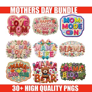 May include: A collection of colorful Mother's Day-themed digital designs. The image features various text-based graphics with phrases like "Love Mom," "Happy Mother's Day," and "Mom Mode On." Floral and heart motifs are incorporated. The text "30+ HIGH QUALITY PNGS" is also visible.