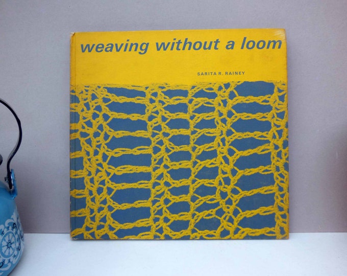 Weaving without a loom - Sabita R Rainey - vintage craft book - First printed 1966, this is a 1972 printing