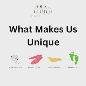 May include: Image with the text "What Makes Us Unique" and the Opal Clutch Studio logo. Below the text are illustrations of a ball of yarn, a red insole, a yellow feather, and green footprints, with the words "Handcrafted", "Padded Insole", "Light Weight", and "Perfect Foot".