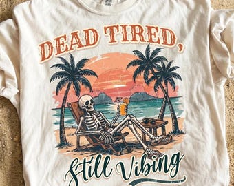 Dead Tired Still Vibing PNG, Funny Skeleton on Beach PNG, Summer Vacation png, Vintage Beach png, Beach png, Sarcastic Beach Vibe