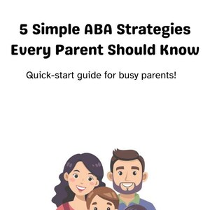 Puede incluir: Ilustración de una familia de cuatro, una madre, un padre, un hijo y una hija, sonriendo. El texto "5 Simple ABA Strategies Every Parent Should Know" está por encima de la familia. El texto "Quick-start guide for busy parents!" está debajo de la familia.