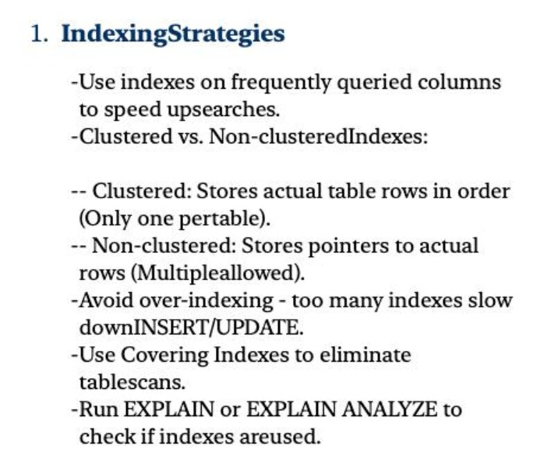 May include: A text-based document outlining indexing strategies for databases. The document discusses the use of indexes on frequently queried columns to speed up searches, the difference between clustered and non-clustered indexes, and the importance of avoiding over-indexing. It also mentions the use of covering indexes to eliminate table scans and the use of EXPLAIN or EXPLAIN ANALYZE to check if indexes are being used.