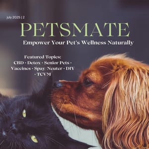May include: The cover of Petsmate magazine features a black cat and a brown dog. The magazine title is in green, with the subtitle "Empower Your Pet's Wellness Naturally." Featured topics include CBD, Detox, and Senior Pets. The magazine's theme is Holistic Pet.