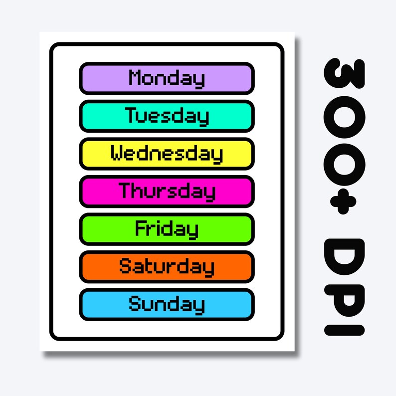 300+ DPI | Monday, Tuesday, Wednesday, Thursday, Friday, Saturday, Sunday
