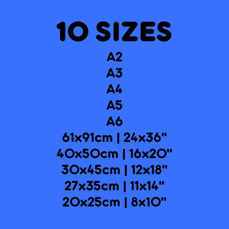 10 SIZES | A2, A3, A4, A5, A6, 61x91cm/24x36", 40x50cm/16x20", 30x45cm/12x18", 27x35cm/11x14", 20x25cm/8x10"