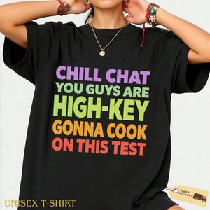 Chill Chat You Guys are High Key Gon' Cook On This Test 2026 T-Shirt, funny student exam meme gift, classroom humor graphic tee