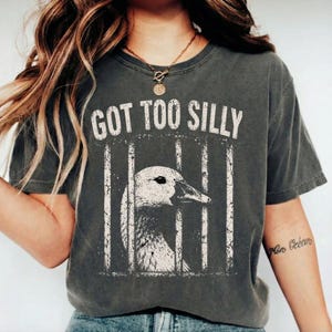 Got Too Silly Goose Meme T-Shirt, Funny Goose Jailbird Prison Gift, Viral Animal Humor Graphic Tee