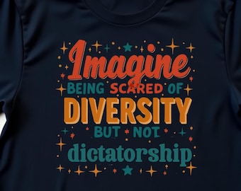 Imagine Being Scared of Diversity Funny Political Humor T-Shirt, Bold Feminist Equality Graphic Tee, Pro Inclusion Statement, Social Justice
