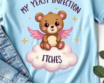 Mon infection à levures me démange T-shirt drôle avec humour offensant, t-shirt blague sarcastique étrange, chemise graphique adulte audacieuse, haut tendance original