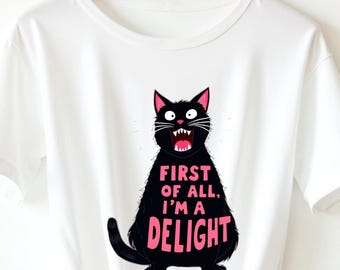 First of All I’m a Delight Roaring Black Cat T Shirt, Funny Sarcastic Cat   Attitude, Sassy Black Cat Humor  for Cat Lovers, Meme Style Cat