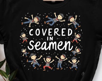 Covered In Seamen Tees, Funny Adult Humor TShirt, Sarcastic Quote, Hilarious Gag Gift Tee, Witty Meme T-Shirt, Bold Humor , Funny Life Quote