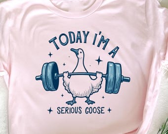 Today I'm a Serious Goose Funny Lifting Weights Gym Fitness T-Shirt – Hilarious Workout Humor, lifting weights tee, fitness humor, workout