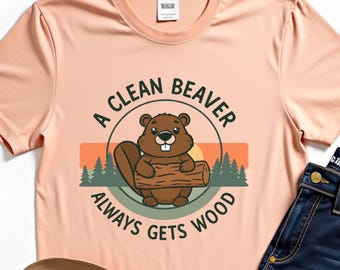 A Clean Beaver Always Gets More Wood Funny Adult Joke Men T-Shirt, Humorous Adult T-Shirt, Sarcastic , Funny Wildlife Humor, Men’s Graphic