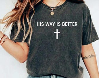 Comfort Colors® Christian T-Shirt, His Way Is Better, Faith Tee