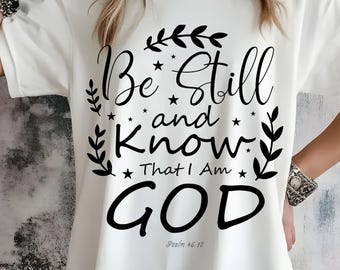 Christelijk T-shirt Be Still and Know, Psalm 46:10