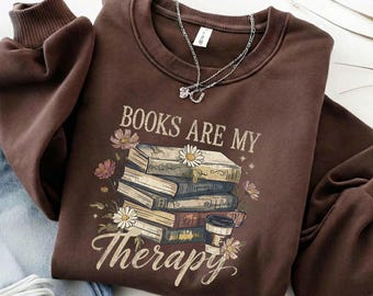 Floral Bookish Sweatshirt, Books Are My Therapy, Cozy Reader Crewneck