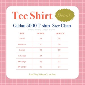 May include: A size chart for Gildan 5000 T-shirts, with measurements in inches. The chart includes sizes from Small to 3X-Large, detailing width and length. The text "Tee Shirt" is at the top, with "Details" in a gold burst shape. The text "Last Fling Things Co. on Esty" is at the bottom.