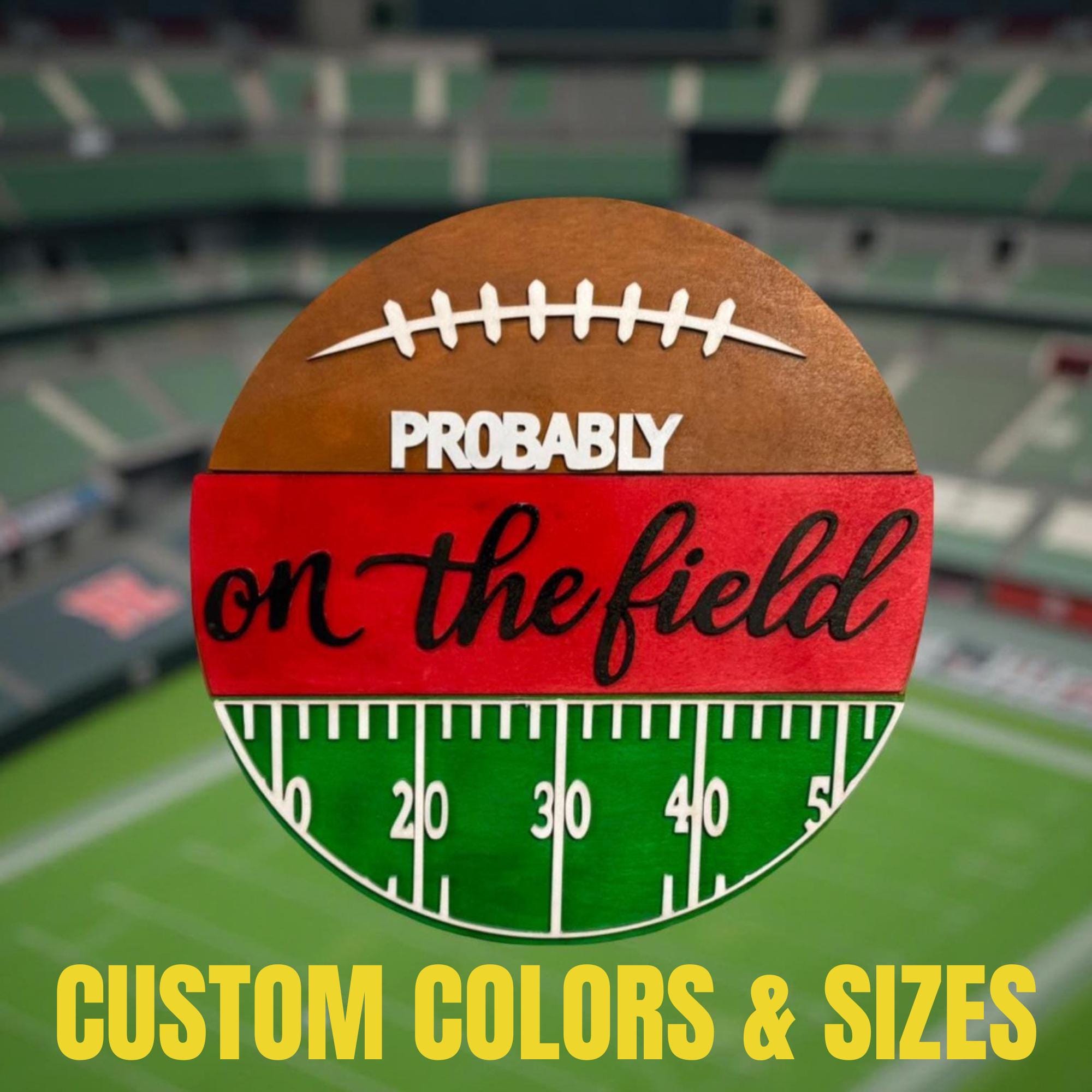Football Field Wall Sign – “Probably On the Field” Decor – Custom Team Colors 