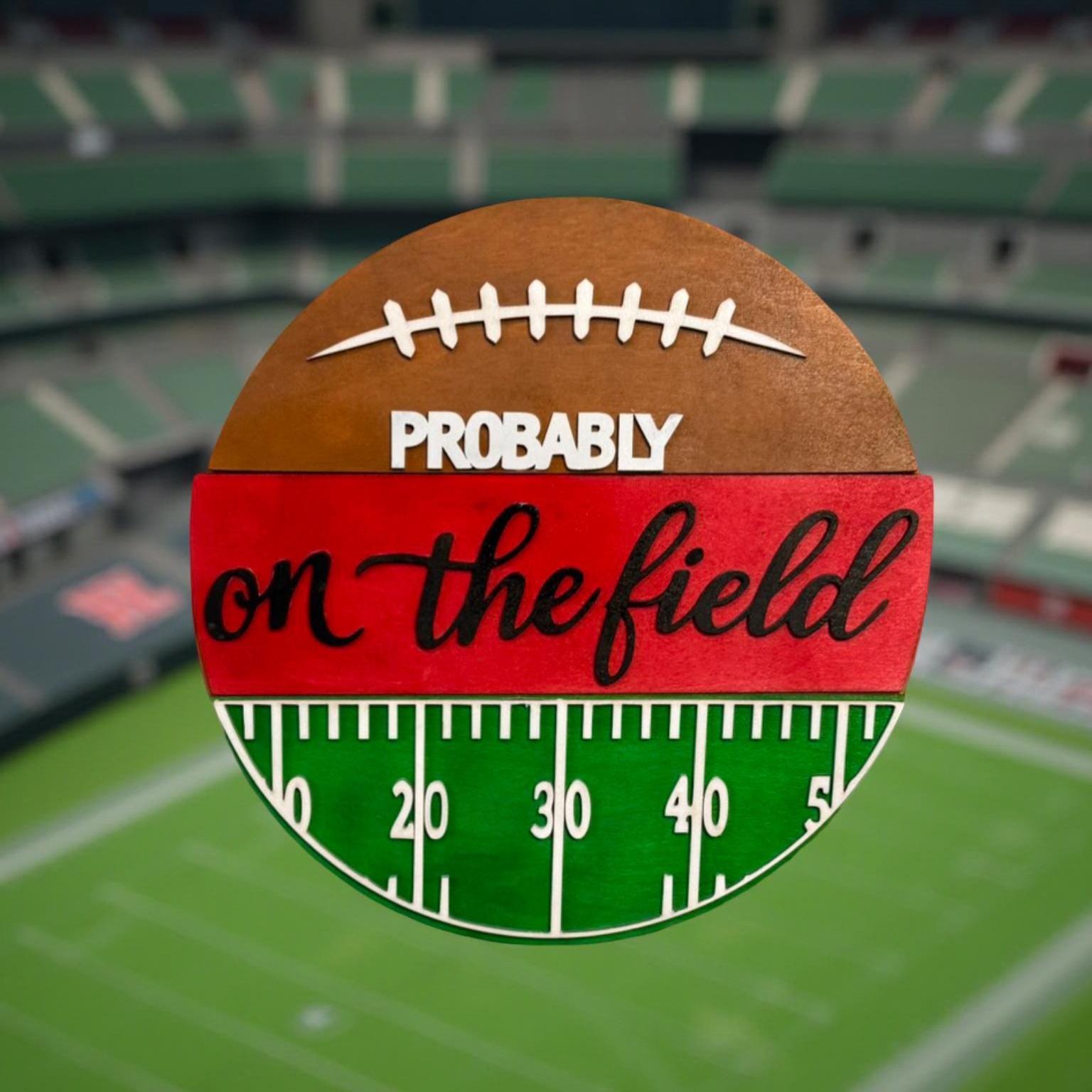 Football Field Wall Sign – “Probably On the Field” Decor – Custom Team Colors  - Thumbnail 5