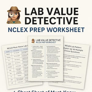 May include: A worksheet titled "LAB VALUE DETECTIVE NCLEX PREP WORKSHEET" with three sections: "NCLEX Must Know Lab," "LAB VALUE DETECTIVE NCLEX PREP WORKSHEET," and "NCLEX Lab Pattern Match Up' 50 Multiple Choice Questions." Includes a "Cheat Sheet of Must-Know NCLEX Labs."