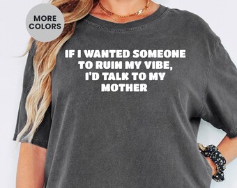 Comfort Colors – Wenn mir jemand die Laune verderben wollte, würde ich mit meiner Mutter reden – Grafik-T-Shirt mit sarkastischem Humor – Trendiges Meme-Outfit – Lustiges Geschenk