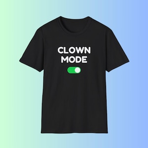 CLOWN MODE - Unisex Shirt, graphic shirt, funny shirt, weird, wtf, clown, clowncore, circus