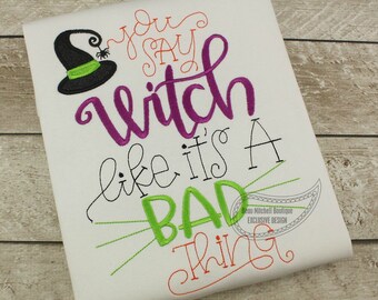 You say WITCH like it is a BAD thing applique