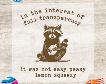 May include: A brown raccoon holding a lemon with the text "in the interest of full transparency it was not easy peasy lemon squeezy" on a white background.