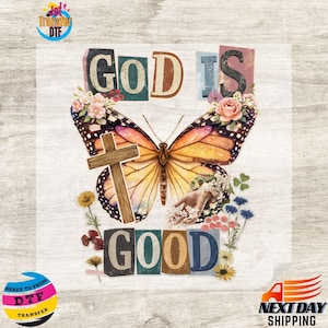 May include: A colorful butterfly design with the words "GOD IS GOOD" in a collage style. The butterfly has orange and black wings, a wooden cross, and floral accents. The image is a ready-to-press DTF transfer.