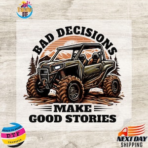 May include: A green and black off-road vehicle with a sunset background and the text "Bad Decisions Make Good Stories".