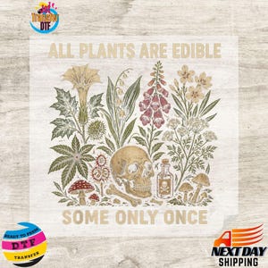 May include: A beige transfer sheet with a botanical and skull design. The text "ALL PLANTS ARE EDIBLE" and "SOME ONLY ONCE" are printed above and below the illustration of various plants, a skull, and a poison bottle.