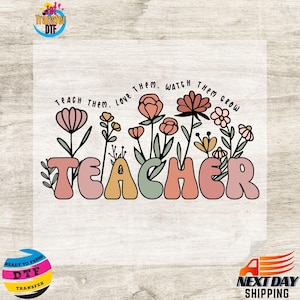 May include: A floral design with the word "TEACHER" in colorful, rounded letters. The design includes various flowers and the text "TEACH THEM. LOVE THEM. WATCH THEM GROW" in a script font. The image is on a transparent background.