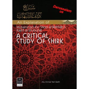 May include: A book titled "A Critical Study of Shirk" with a red and black cover. The cover features Arabic script and geometric patterns. The book is an explanation of Muhammad ibn 'Abd al-Wahhab's Kashf al-Shubuhāt.