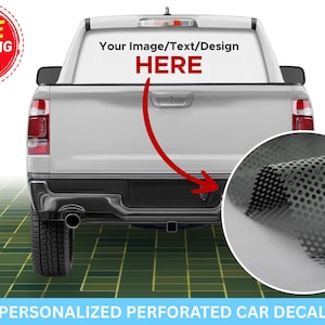May include: A white pickup truck with a personalized perforated car decal. The rear window displays the text "Your Image/Text/Design HERE" in red. A red arrow points to a close-up of the perforated decal material.