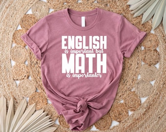 English Is Important But Math Is Importanter Funny  T-Shirt, English Shirt, Math Shirt, Math Teacher Shirt, Funny Saying Shirt