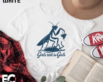 Girls Will Be Girls T-Shirt, Praying Mantis Tee, Insect Lover, Funny Insect Shirt, Entomologist, Bug Lover Tee, Insect T-Shirt, Gift for Her