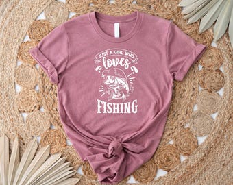 Just a Girl Who Loves Fishing Shirt, Fishing Shirt,  Birthday Gifts for Her, Lake Life Shirt, Fishing Life, Fishing Girl Shirt, Lake Shirt