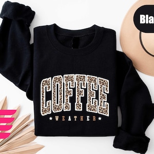 Coffee Weather Shirt,Leopard Coffee Sweatshirt,Coffee Lover Shirt,Fall Coffee Tee, Autumn Shirt,Coffee Lover Gift,Cozy Girly Shirt,Fall Gift