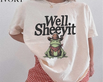 Well Sheeyit Comfort Colors® T-Shirt, Country Humor Shirt, Southern Toad Top, Western Frog Meme Tees, Adult Humor Gift, Gift for Her