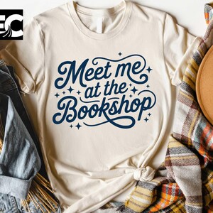 Meet Me At The Bookshop T-Shirt, Book Lover Sweatshirt, Reader Enthusiast Gifts Shirt, Literary Apparel Top, Bookworm Shirt, Bookish Tee
