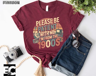 Please Be Patient With Me I'm From The 1900s T-Shirt, 1900s Western Tee, Born In 1900s Birthday Gift, 90's Shirt, Meme T-Shirt, Gift For Mom
