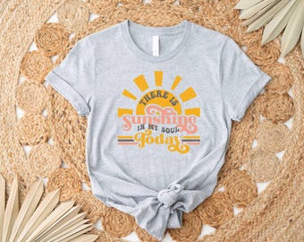 There is the Sunshine Shirt, Sunshine T-Shirt,  Shirt, Happy Sunflower Shirt, Positivity T Shirt, Positive Vibes,  Shirt