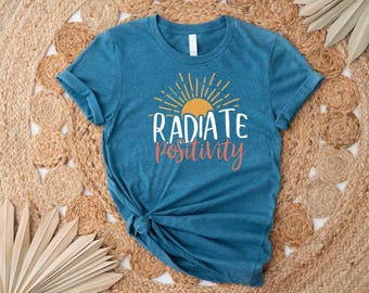 Radiate Positivity T-Shirt, Positive Vibes Shirt, Inspirational Tee, Happiness Tee, Motivational Shirt,  Tee, Summer Shirt,  Tee
