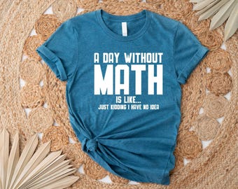 Funny Math Gift, A Day Without Math Shirt, Math Teacher Gift, Math Teacher Shirt, Mathematics Shirt, Funny Math Tees, Math Prof Shirt