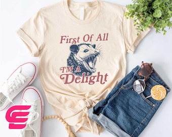 First Of All I'm A Delight Shirt, Opossum Shirt, Funny Opossum Shirt, Opossum Lover Shirt, Funny Shirt, Angry Opossum Shirt, Gift For Her